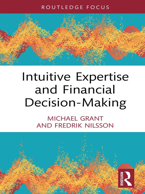 Title details for Intuitive Expertise and Financial Decision-Making by Michael Grant - Available